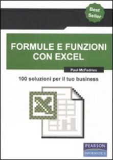 Formule E Funzioni Con Excel 100 Soluzioni Per Il Tuo Business Paul Mcfedries Libro Pearson Ibs