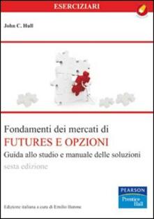 Fondamenti dei mercati dei futures e opzioni. Manuale delle soluzioni e guida allo studio.pdf