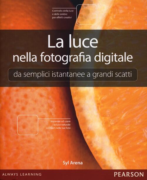 La luce nella fotografia digitale. Da semplici istantanee