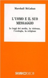 Copertina  L'uomo e il suo messaggio : le leggi dei media, la violenza, l'ecologia, la religone