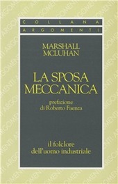 Copertina  La sposa meccanica : il folclore dell'uomo industriale