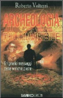 Archeologia dellinvisibile. Enigmatici messaggi dalle antiche pietre.pdf