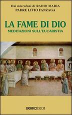 Libro La fame di Dio. Meditazioni sull'eucarestia Livio Fanzaga