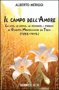 Image of Il campo dell'amore. La vita, le estasi, le stimmate, i miracoli di Giuditta Montecchiari da Treia (1855-1916)
