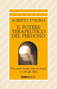 Il potere terapeutico del perdono. Per stare bene con se stessi e con gli altri.pdf