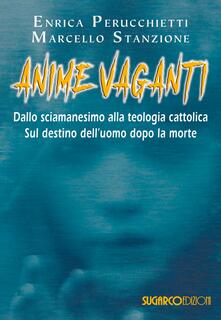 Anime vaganti. Dallo sciamanesimo alla teologia cattolica. Sul destino delluomo.pdf