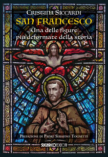 San Francesco. Una delle figure più deformate della storia.pdf