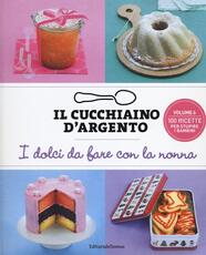 Libro Il cucchiaino d'argento. Ediz. illustrata. Vol. 6: dolci da fare con la nonna, I.