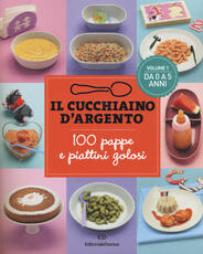 Libro Il cucchiaino d'argento. Vol. 1: 100 pappe e piattini golosi. Da 0 a 5 anni.