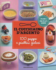 Libro Il cucchiaino d'argento. 100 pappe e piattini golosi. Vol. 1: Da 0 a 5 anni.