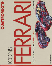 Icons Ferrari. Tutte le auto del cavallino. 70 anni. Quattroruote. Ediz. illustrata.pdf