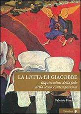 Libro La lotta di Giacobbe. Inquietudini della fede nella scena contemporanea