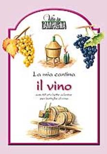 La mia cantina. Il vino.pdf