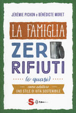 Libro La famiglia zero rifiuti (o quasi). Come adottare uno stile di vita sostenibile Jérémie Pichon Bénédicte Moret