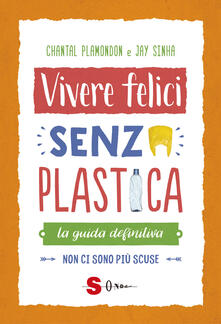 Vivere felici senza plastica. La guida definitiva. Non ci sono più scuse.pdf