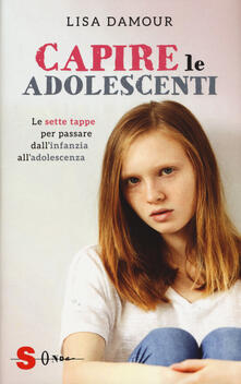 Capire le adolescenti. Le sette tappe per passare dallinfanzia alladolescenza.pdf