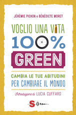 Libro Voglio una vita 100% green. Cambia le tue abitudini per cambiare il mondo Jérémie Pichon Bénédicte Moret