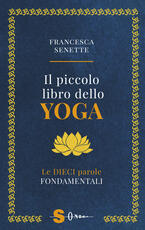 Libro Il piccolo libro dello yoga. Le dieci parole fondamentali Francesca Senette