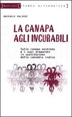 Libro Canapa agli incurabili. Sulla canapa nostrana e i suoi preparati in sostituzione della cannabis indica Raffaele Valieri