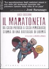 Libro Il maratoneta. Da caso pietoso a caso pericoloso. Storia di una battaglia di libertà Luca Coscioni