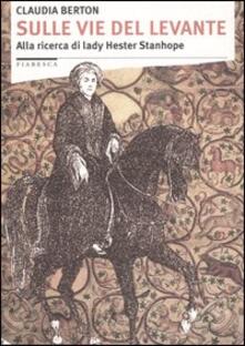 Sulle vie del Levante. Alla ricerca di lady Hester Stanhope.pdf