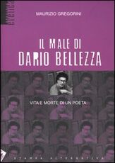 Libro Il male di Dario Bellezza. Vita e morte di un poeta Maurizio Gregorini