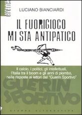 Libro Il fuorigioco mi sta antipatico Luciano Bianciardi