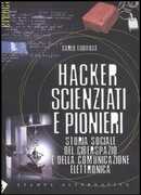 Libro Hacker, scienziati e pionieri. Storia sociale del ciberspazio e della comunicazione elettronica Carlo Gubitosa
