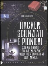 Libro Hacker, scienziati e pionieri. Storia sociale del ciberspazio e della comunicazione elettronica Carlo Gubitosa