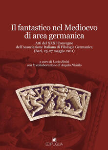 Il fantastico nel Medioevo di area germanica. Atti del 31° Convegno dellAssociazione italiana di filologia germanica (Bari, 25-27 maggio 2011).pdf