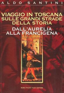 Viaggio in Toscana sulle grandi strade della storia. DallAurelia alla Francigena.pdf