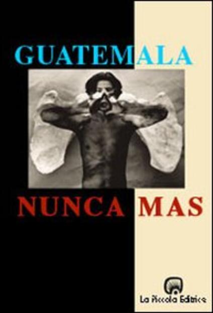 Libro Remhi Guatemala: nunca más. Rapporto Remhi - P. Ginesi - Libro - La Piccola ...