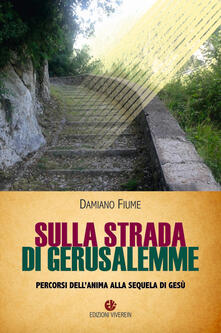 Sulla strada di Gerusalemme. Percorsi dellanima alla sequela di Gesù.pdf