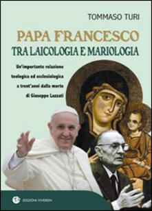 Papa Francesco tra laicologia e mariologia. Unimportante relazione teologica ed ecclesiologica a trentanni dalla morte di Giuseppe Lazzati.pdf
