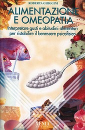 Copertina  Alimentazione e omeopatia : interpretare gusti e abitudini alimentari per ristabilire il benessere psicofisico