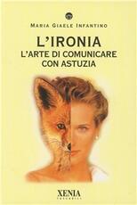 Libro L' ironia. L'arte di comunicare con astuzia M. Giaele Infantino