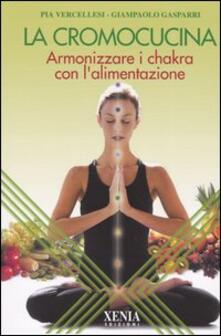 La cromocucina. Armonizzare i chakra con lalimentazione.pdf