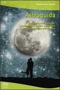 Libro Astroguida. Il carattere, le predisposizioni, i sentimenti e i rapporti con gli altri per ogni segno dello Zodiaco M. Grazia Barilli