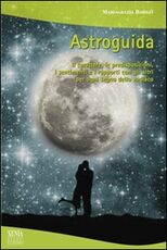 Libro Astroguida. Il carattere, le predisposizioni, i sentimenti e i rapporti con gli altri per ogni segno dello Zodiaco M. Grazia Barilli