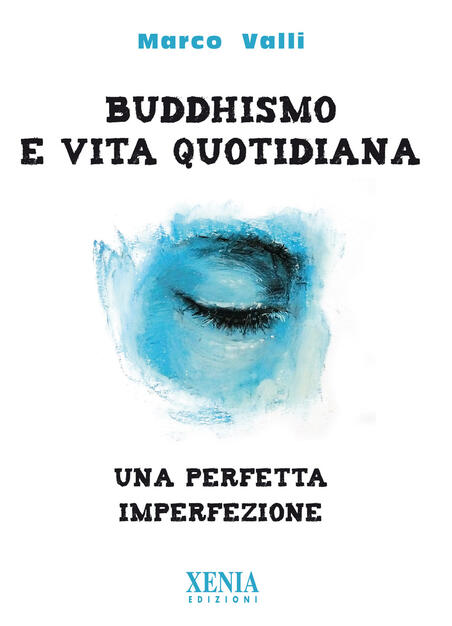 Buddhismo E Vita Quotidiana Una Perfetta Imperfezione Marco Valli Libro Xenia Pensieri Felici Ibs