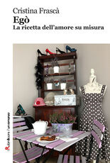 Libro Egò. La ricetta dell'amore su misura Cristina Frascà