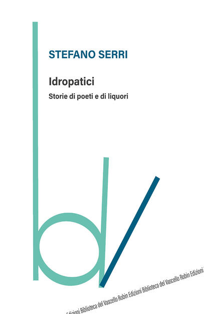 Idropatici. Storie di poeti e di liquori - Stefano Serri - Libro - Robin -  Biblioteca del vascello | IBS