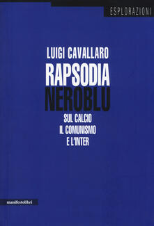 Rapsodia neroblu. Sul calcio, il comunismo e lInter.pdf