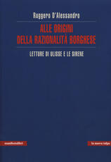 Libro Alle origini della razionalità borghese. Letture di Ulisse e le sirene Ruggero D'Alessandro