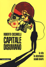 Libro Capitale disumano. La vita in alternanza scuola lavoro. Forza lavoro 2 Roberto Ciccarelli