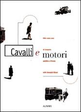 Libro Cavalli e motori. Oltre cento anni di trasporto pubblico a Firenze nelle immagini Alinari. Ediz. illustrata