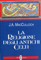 Libro La religione degli antichi celti J. A. McCullogh