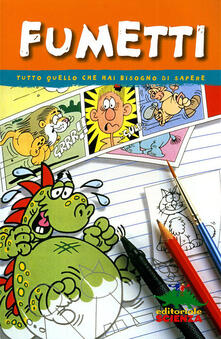 Fumetti. Tutto quello che hai bisogno di sapere. Ediz. illustrata.pdf