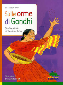 Sulle orme di Gandhi. Storia e storie di Vandana Shiva. Ediz. illustrata.pdf