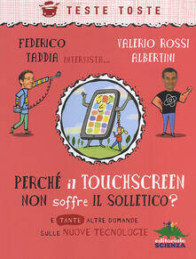 Perché il touchscreen non soffre il solletico? E tante altre domande sulle nuove tecnologie.pdf